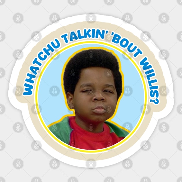Whatchu Talkin bout Willis Sticker by David Hurd Designs